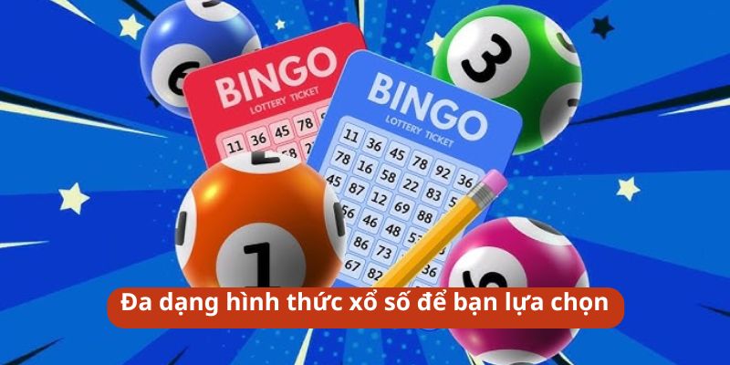 Đa dạng hình thức xổ số để bạn lựa chọn